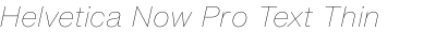 Helvetica Now Pro Text Thin Italic
